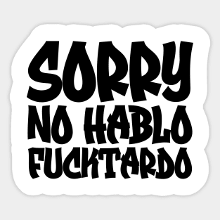 Sorry No Hablo Fucktardo Sticker